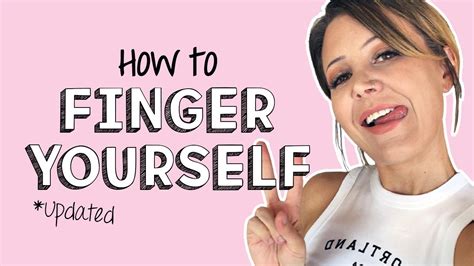 How To Finger Yourself (UPDATED)